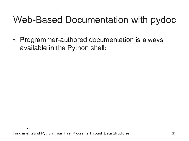 Web-Based Documentation with pydoc • Programmer-authored documentation is always available in the Python shell: