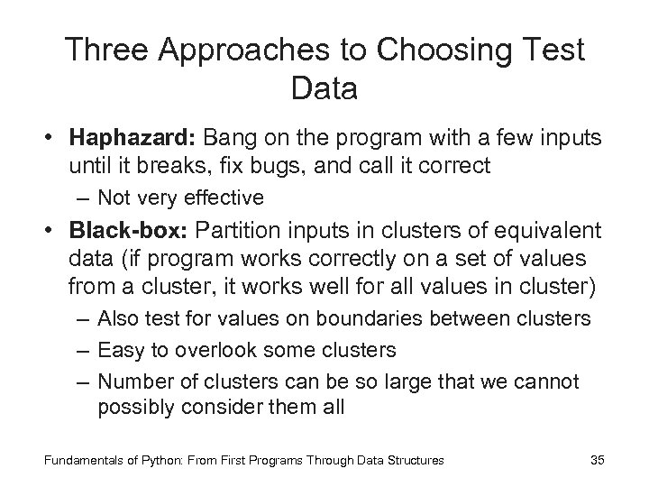 Three Approaches to Choosing Test Data • Haphazard: Bang on the program with a