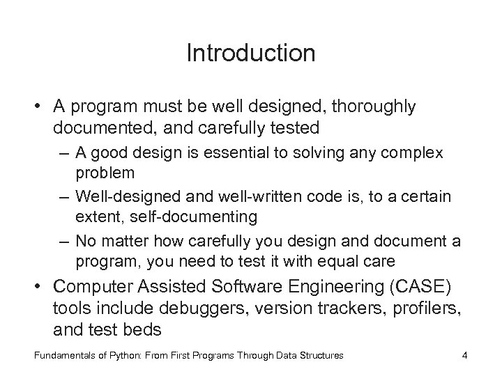 Introduction • A program must be well designed, thoroughly documented, and carefully tested –