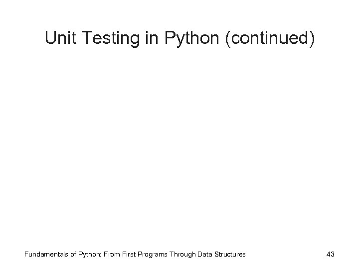 Unit Testing in Python (continued) Fundamentals of Python: From First Programs Through Data Structures
