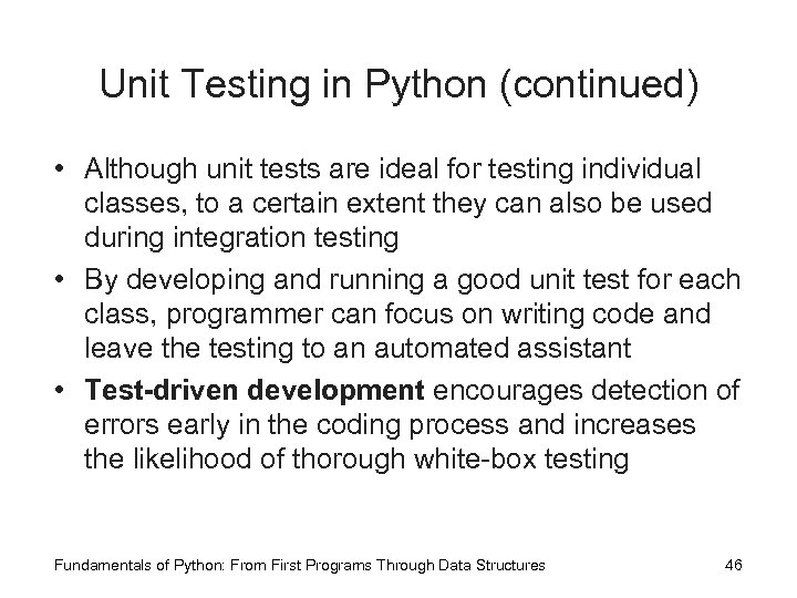 Unit Testing in Python (continued) • Although unit tests are ideal for testing individual