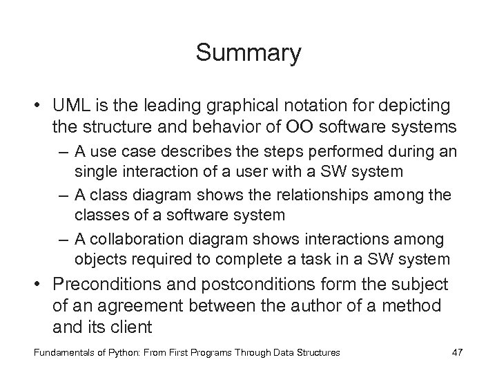 Summary • UML is the leading graphical notation for depicting the structure and behavior
