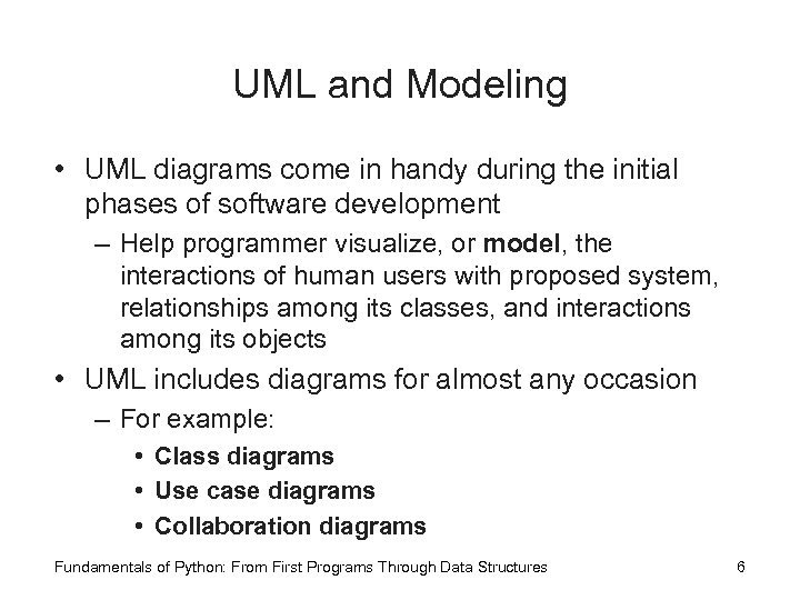 UML and Modeling • UML diagrams come in handy during the initial phases of