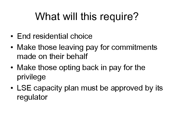 What will this require? • End residential choice • Make those leaving pay for