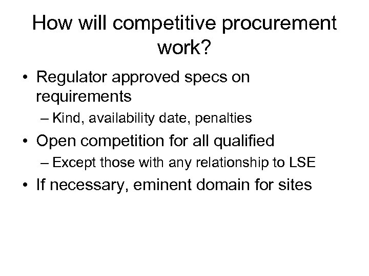 How will competitive procurement work? • Regulator approved specs on requirements – Kind, availability