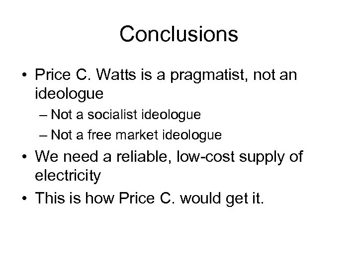 Conclusions • Price C. Watts is a pragmatist, not an ideologue – Not a