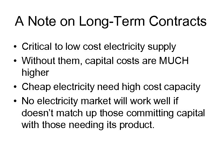 A Note on Long-Term Contracts • Critical to low cost electricity supply • Without