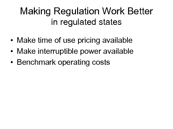 Making Regulation Work Better in regulated states • Make time of use pricing available