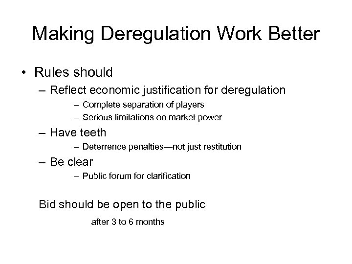 Making Deregulation Work Better • Rules should – Reflect economic justification for deregulation –