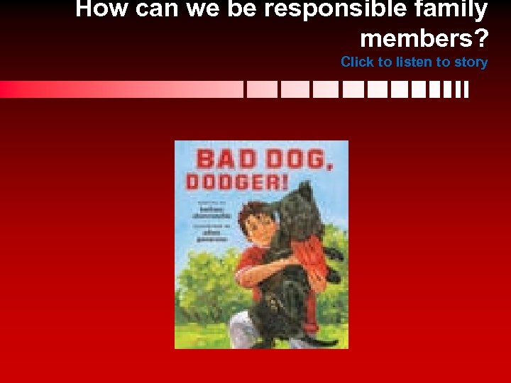 How can we be responsible family members? Click to listen to story 