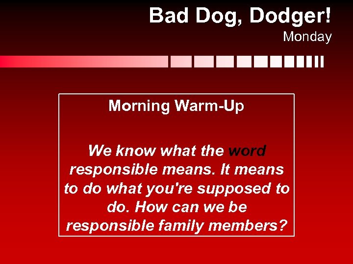 Bad Dog, Dodger! Monday Morning Warm-Up We know what the word responsible means. It