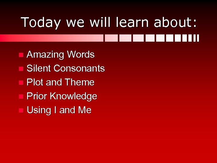 Today we will learn about: Amazing Words n Silent Consonants n Plot and Theme