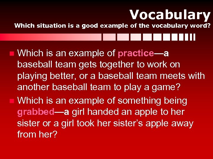 Vocabulary Which situation is a good example of the vocabulary word? Which is an