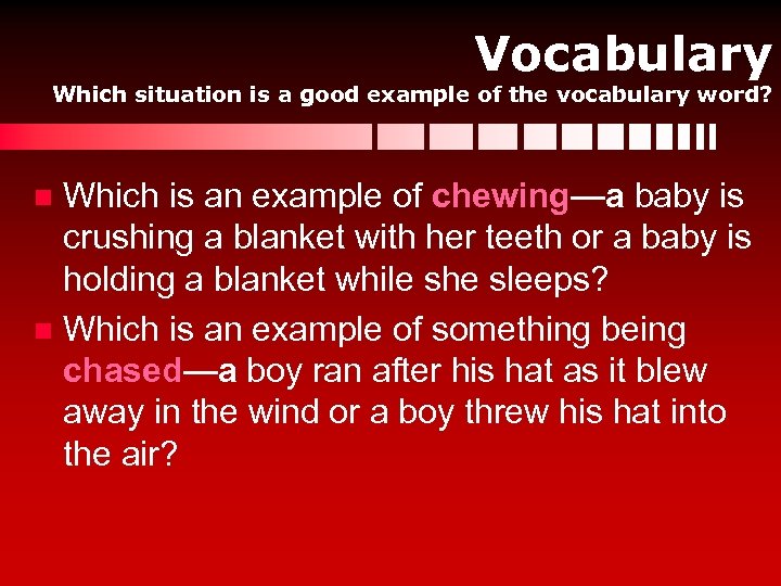 Vocabulary Which situation is a good example of the vocabulary word? Which is an