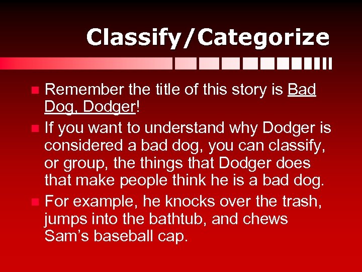Classify/Categorize Remember the title of this story is Bad Dog, Dodger! n If you