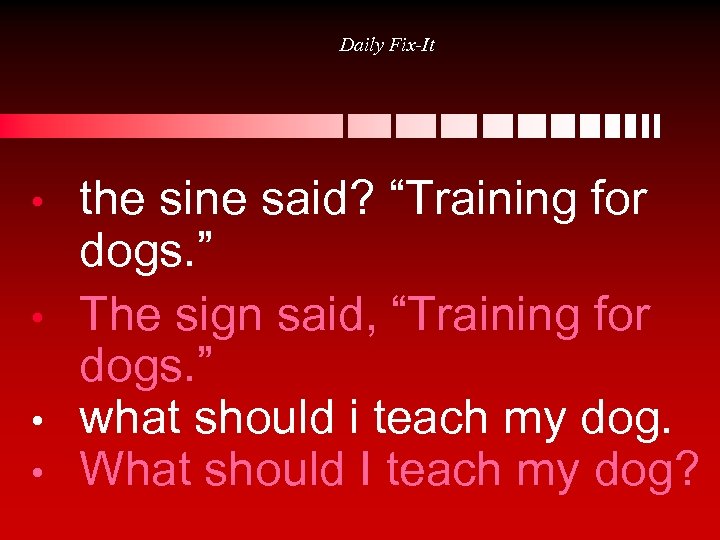 Daily Fix-It • • the sine said? “Training for dogs. ” The sign said,