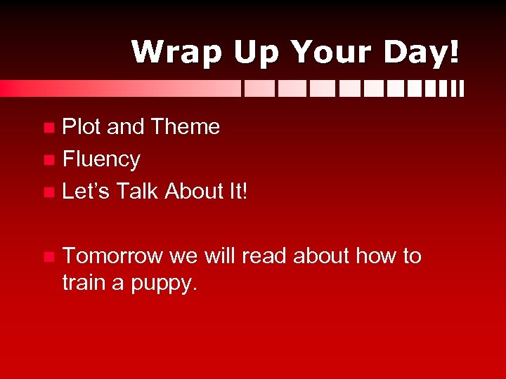 Wrap Up Your Day! Plot and Theme n Fluency n Let’s Talk About It!
