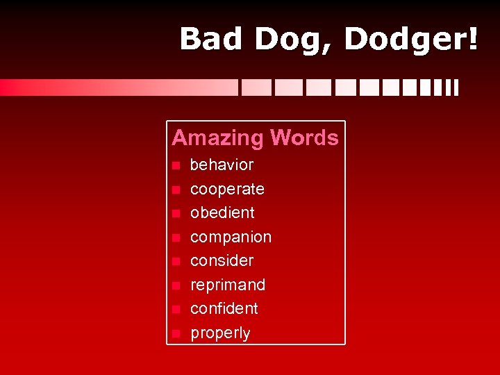 Bad Dog, Dodger! Amazing Words n n n n behavior cooperate obedient companion consider