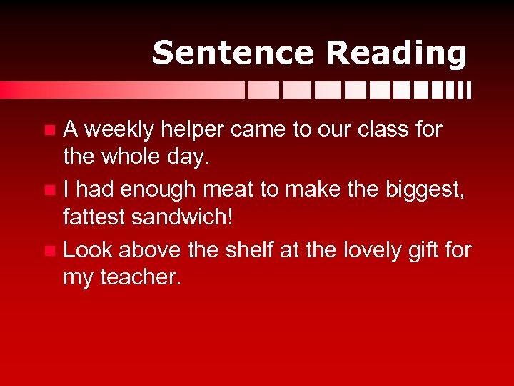 Sentence Reading A weekly helper came to our class for the whole day. n