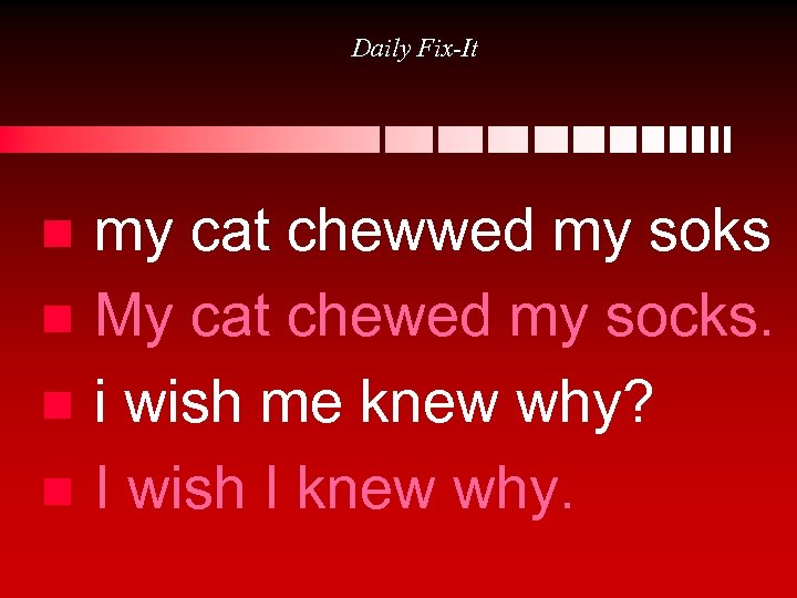 Daily Fix-It n n my cat chewwed my soks My cat chewed my socks.