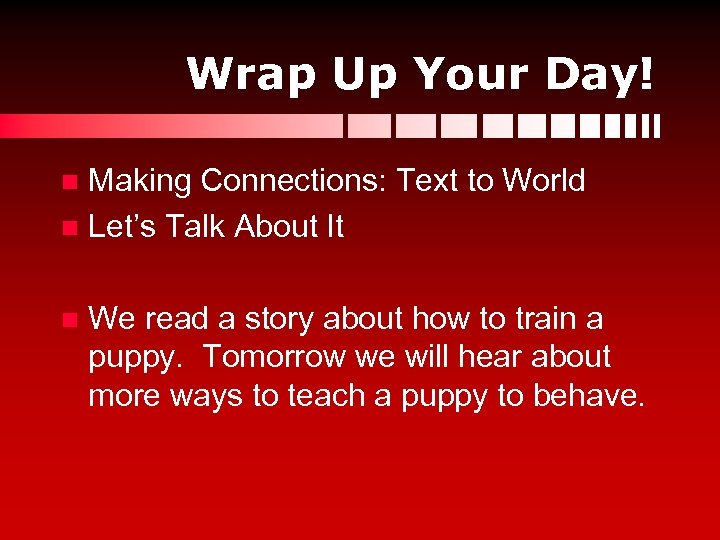 Wrap Up Your Day! Making Connections: Text to World n Let’s Talk About It