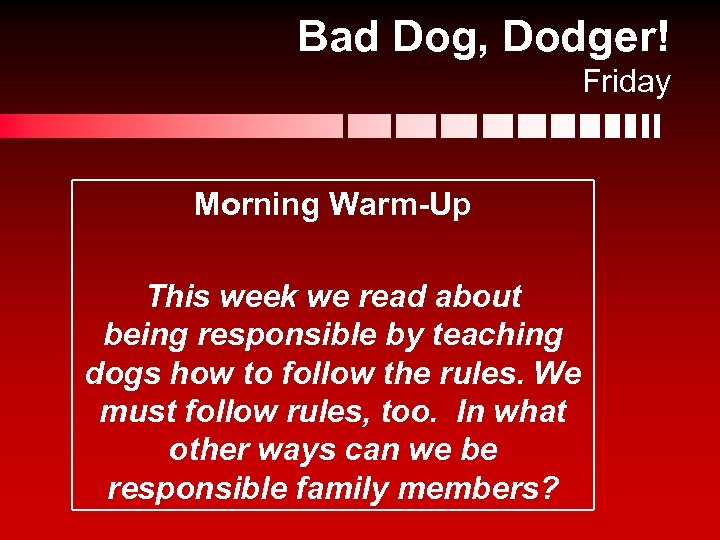 Bad Dog, Dodger! Friday Morning Warm-Up This week we read about being responsible by
