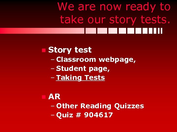 We are now ready to take our story tests. n Story test – Classroom