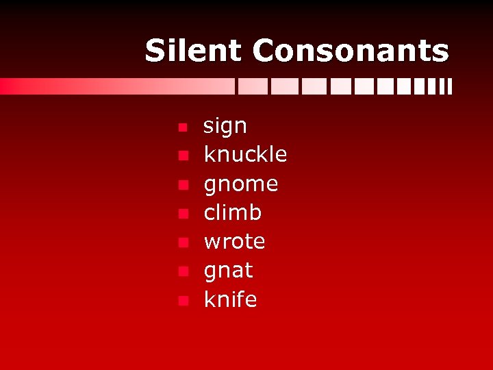 Silent Consonants n n n n sign knuckle gnome climb wrote gnat knife 