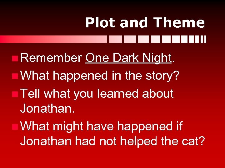 Plot and Theme n Remember One Dark Night. n What happened in the story?