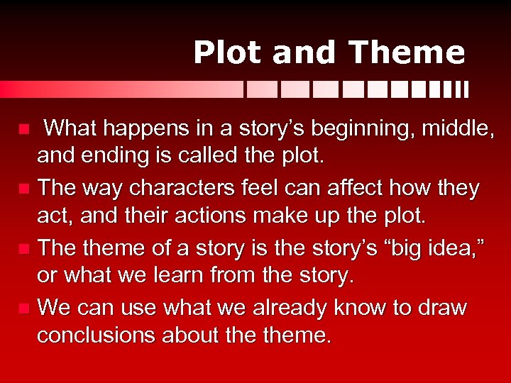 Plot and Theme What happens in a story’s beginning, middle, and ending is called