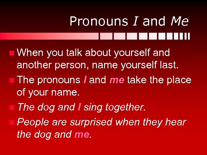 Pronouns I and Me n When you talk about yourself and another person, name