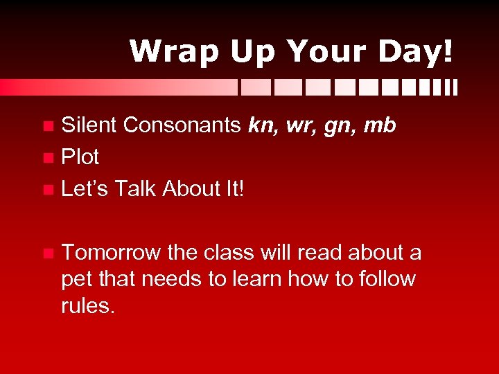 Wrap Up Your Day! Silent Consonants kn, wr, gn, mb n Plot n Let’s
