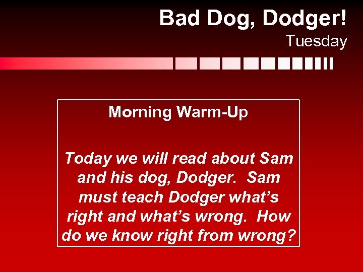Bad Dog, Dodger! Tuesday Morning Warm-Up Today we will read about Sam and his