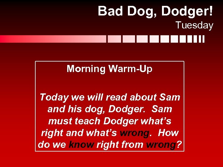 Bad Dog, Dodger! Tuesday Morning Warm-Up Today we will read about Sam and his
