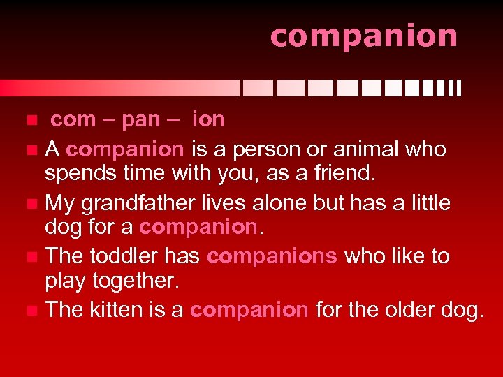 companion com – pan – ion n A companion is a person or animal