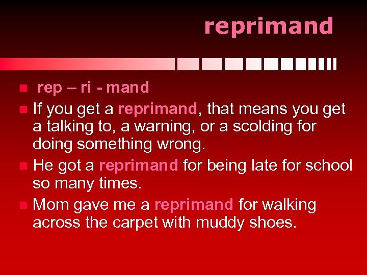 reprimand rep – ri - mand n If you get a reprimand, that means