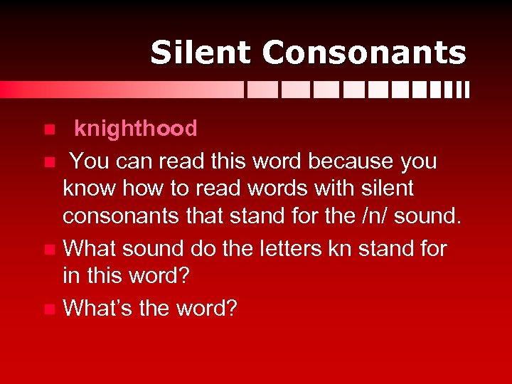 Silent Consonants knighthood n You can read this word because you know how to