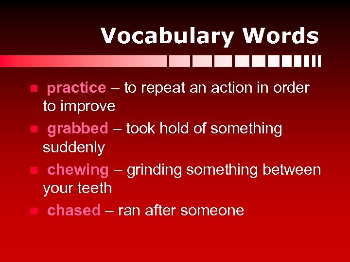 Vocabulary Words practice – to repeat an action in order to improve n grabbed