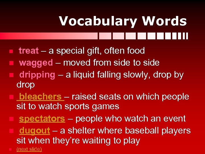 Vocabulary Words treat – a special gift, often food n wagged – moved from