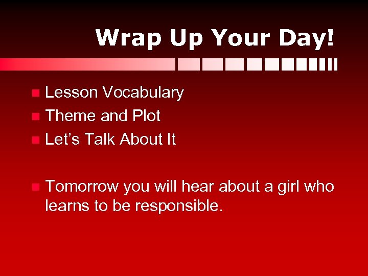 Wrap Up Your Day! Lesson Vocabulary n Theme and Plot n Let’s Talk About