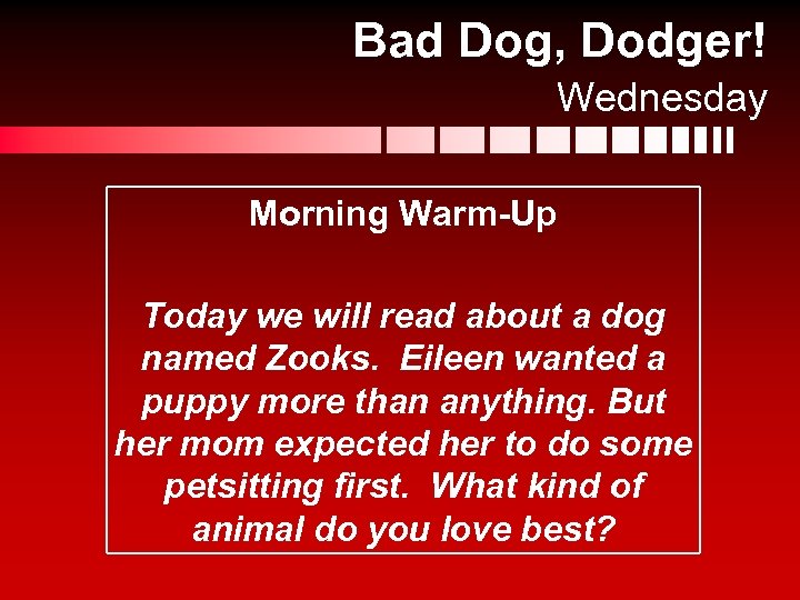 Bad Dog, Dodger! Wednesday Morning Warm-Up Today we will read about a dog named