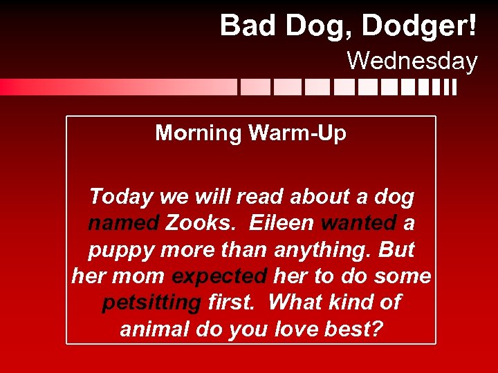 Bad Dog, Dodger! Wednesday Morning Warm-Up Today we will read about a dog named