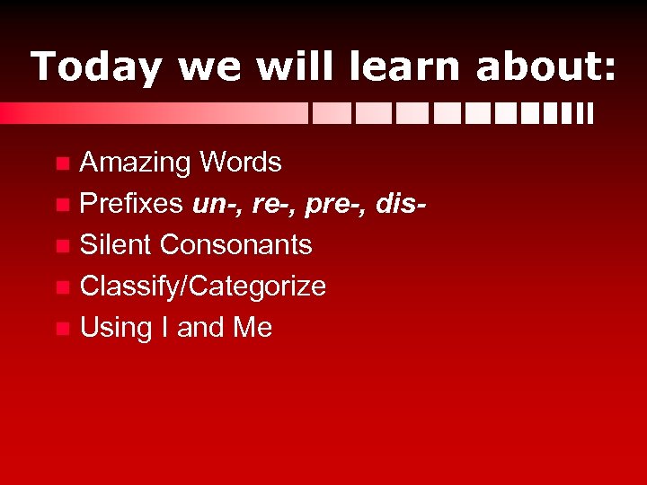 Today we will learn about: Amazing Words n Prefixes un-, re-, pre-, disn Silent