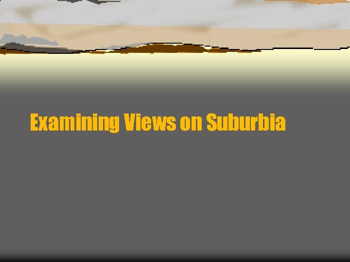 Examining Views on Suburbia 