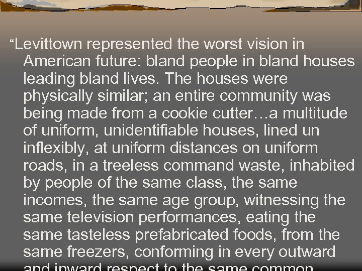 “Levittown represented the worst vision in American future: bland people in bland houses leading