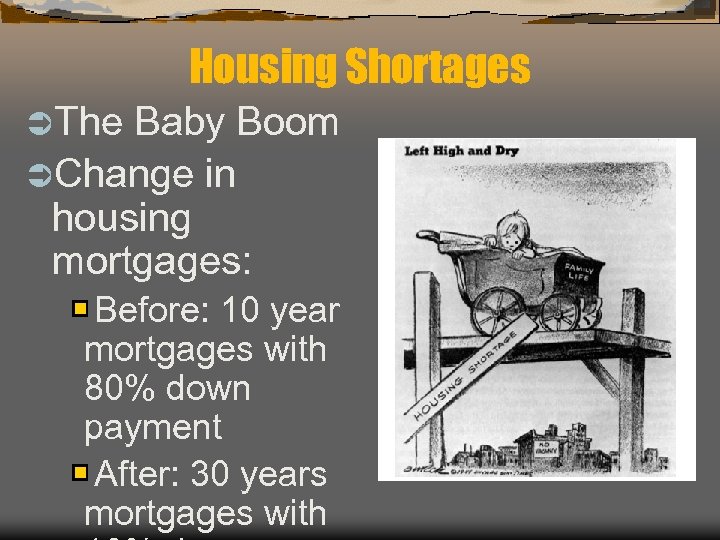 Housing Shortages ÜThe Baby Boom ÜChange in housing mortgages: Before: 10 year mortgages with