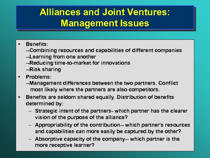 Alliances and Joint Ventures: Management Issues • • • Benefits: --Combining resources and capabilities