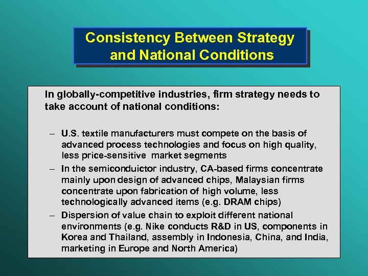 Consistency Between Strategy and National Conditions In globally-competitive industries, firm strategy needs to take