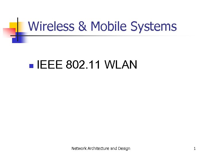 Wireless & Mobile Systems n IEEE 802. 11 WLAN Network Architecture and Design 1