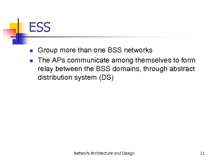 ESS n n Group more than one BSS networks The APs communicate among themselves